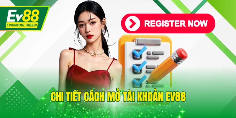 Chi tiết cách mở tài khoản EV88