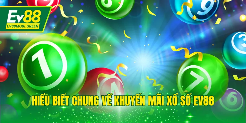 Hiểu biết chung về khuyến mãi xổ số EV88