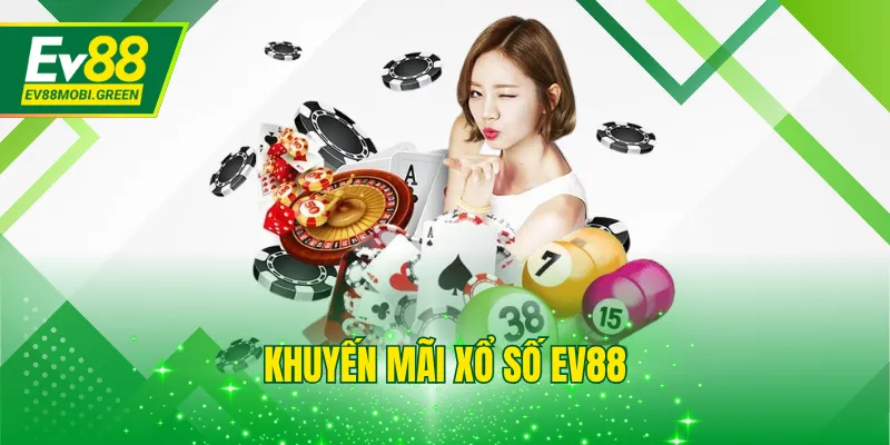 Khuyến Mãi Xổ Số EV88 Và Những Sự Kiện Hot Nhất 2025