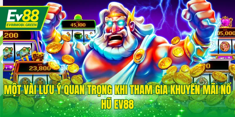 Một vài lưu ý quan trọng khi tham gia khuyến mãi nổ hũ EV88