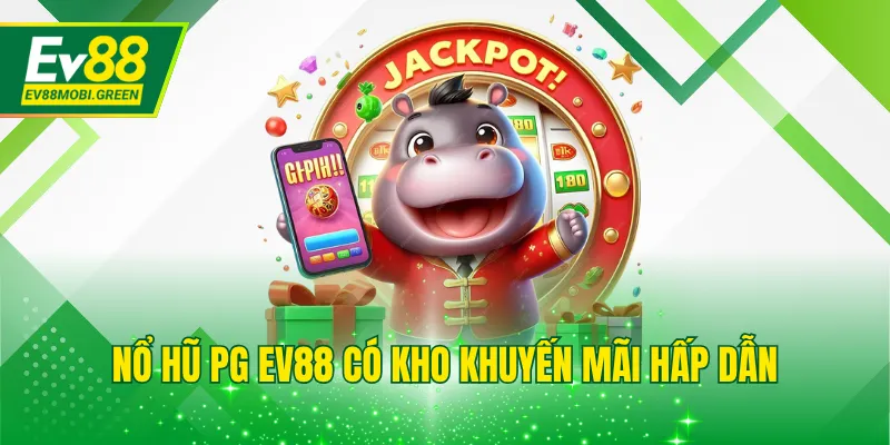Nổ hũ PG EV88 có kho khuyến mãi hấp dẫn