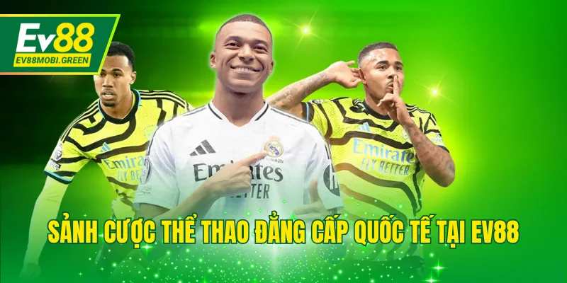 Sảnh cược thể thao đẳng cấp quốc tế tại EV88